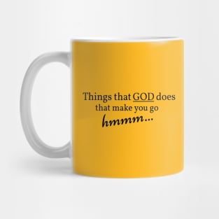 Things that GOD does that make you go hmmm... Mug